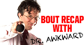 1/8/11 Bout Recap by DrAwkward