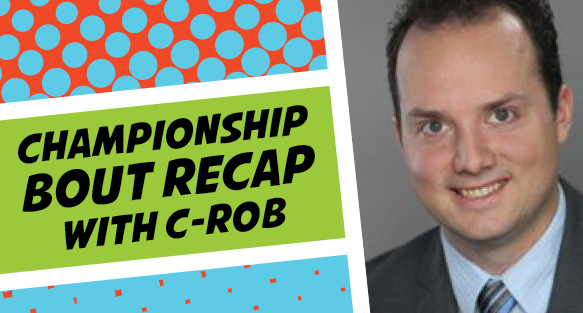 Bout 5 Recap with C-Rob